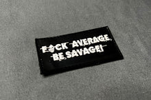 Load image into Gallery viewer, FUCK AVERAGE! BE SAVAGE! - PVC PATCH
