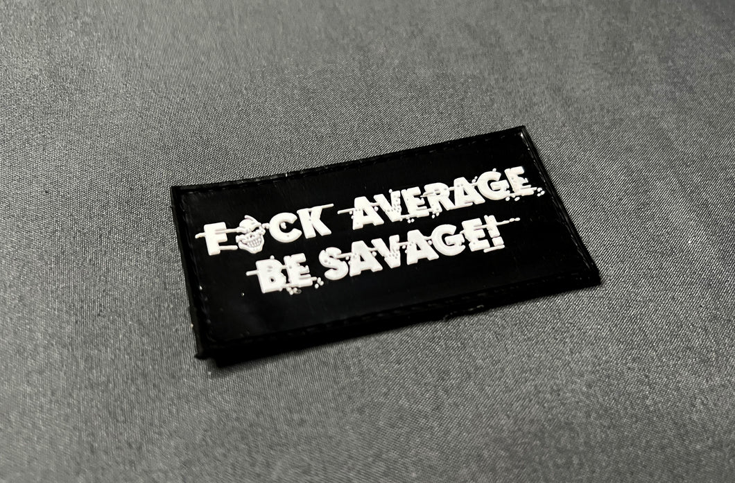 FUCK AVERAGE! BE SAVAGE! - PVC PATCH