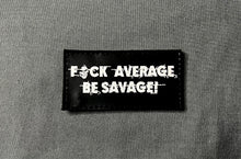 Load image into Gallery viewer, FUCK AVERAGE! BE SAVAGE! - PVC PATCH
